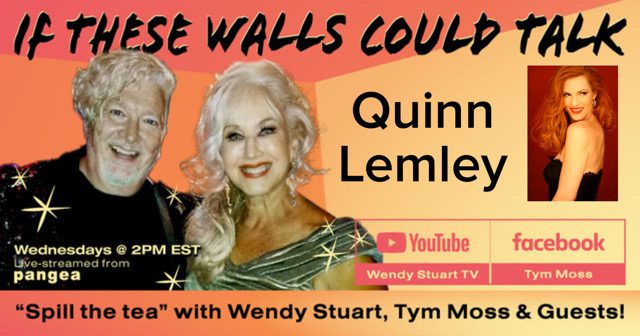 Quinn Lemley Guests On “If These Walls Could Talk” With Hosts Wendy Stuart and Tym Moss Wednesday 6/22/22 2 PM ET