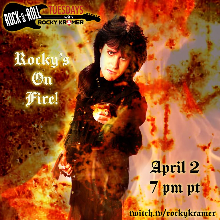 Rocky Kramer’s Rock & Roll Tuesdays Presents “Rocky’s On Fire” On Tuesday April 2nd, 2024, 7 PM PT on Twitch
